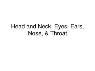 Head and Neck, Eyes, Ears, Nose, &amp; Throat