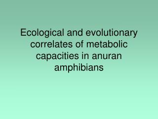 Ecological and evolutionary correlates of metabolic capacities in anuran amphibians