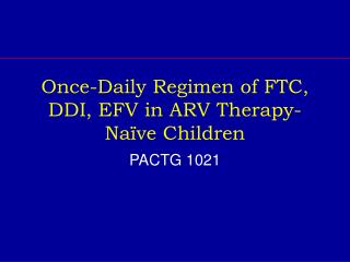 Once-Daily Regimen of FTC, DDI, EFV in ARV Therapy-Naïve Children