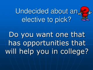 Undecided about an elective to pick?