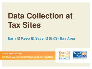 Data Collection at Tax Sites Earn It! Keep It! Save It! (EKS) Bay Area