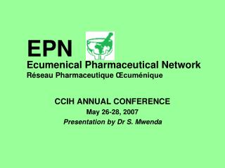 CCIH ANNUAL CONFERENCE May 26-28, 2007 Presentation by Dr S. Mwenda