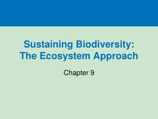 Sustaining Biodiversity: The Ecosystem Approach