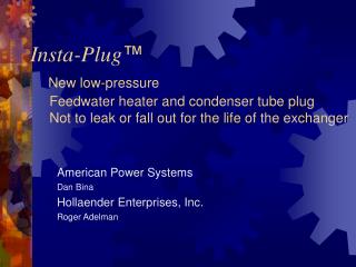 American Power Systems Dan Bina Hollaender Enterprises, Inc. Roger Adelman