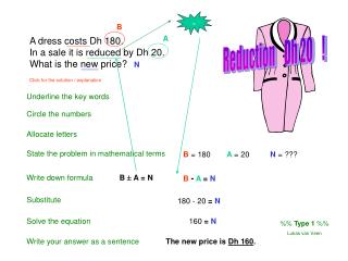 A dress costs Dh 180. In a sale it is reduced by Dh 20. What is the new price?