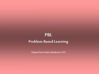 PBL Problem-Based Learning Adapted from Nada Vukadinović, FNT