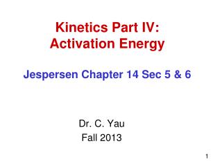 Kinetics Part IV: Activation Energy Jespersen Chapter 14 Sec 5 &amp; 6