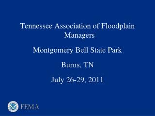 Tennessee Association of Floodplain Managers Montgomery Bell State Park Burns, TN July 26-29, 2011