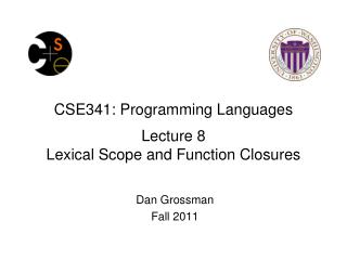 CSE341: Programming Languages Lecture 8 Lexical Scope and Function Closures