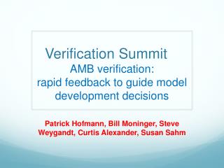 Verification Summit	 AMB verification : rapid feedback to guide model development decisions
