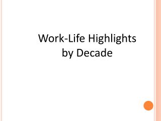 Work-Life Highlights by Decade