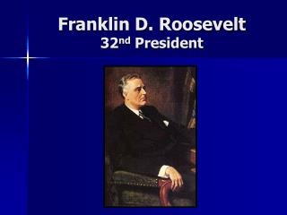 Franklin D. Roosevelt 32 nd President