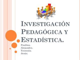 Investigación Pedagógica y Estadística.