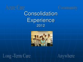Consolidation Experience 2012