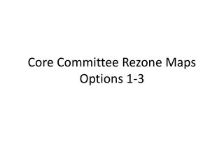 Core Committee Rezone Maps Options 1-3