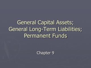 General Capital Assets; General Long-Term Liabilities; Permanent Funds