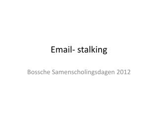 Email- stalking