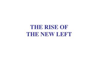 THE RISE OF THE NEW LEFT