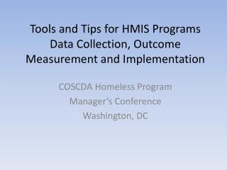 Tools and Tips for HMIS Programs Data Collection, Outcome Measurement and Implementation