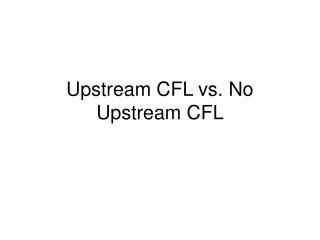 Upstream CFL vs. No Upstream CFL