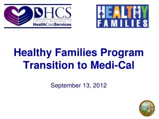Healthy Families Program Transition to Medi-Cal September 13, 2012