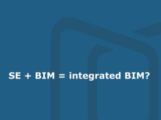 SE + BIM = integrated BIM?