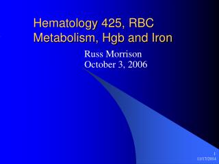 Hematology 425, RBC Metabolism, Hgb and Iron