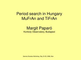 Period search in Hungary MuFrAn and TiFrAn Margit Paparó Konkoly Observatory, Budapest