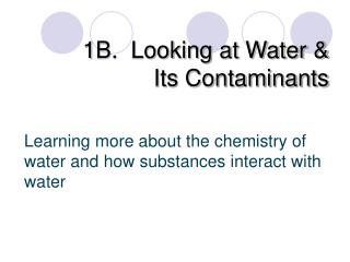 1B. Looking at Water &amp; Its Contaminants