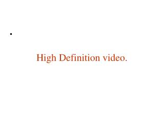 High Definition video.