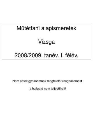 Műtéttani alapismeretek Vizsga 2008/2009. tanév. I. félév.