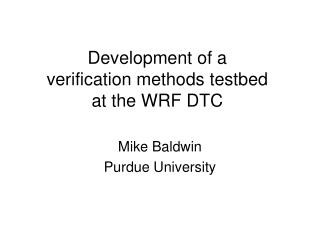 Development of a verification methods testbed at the WRF DTC