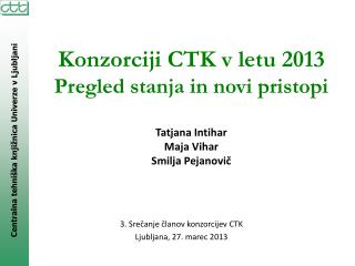 Konzorciji CTK v letu 2013 Pregled stanja in novi pristopi Tatjana Intihar Maja Vihar