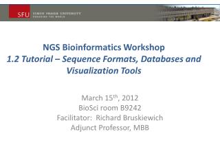 NGS Bioinformatics Workshop 1.2 Tutorial – Sequence Formats, Databases and Visualization Tools