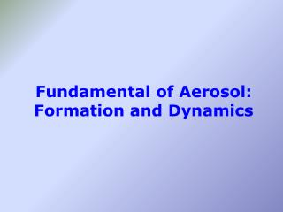 Fundamental of Aerosol: Formation and Dynamics