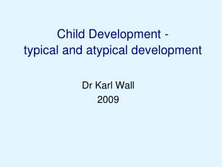 Child Development - typical and atypical development