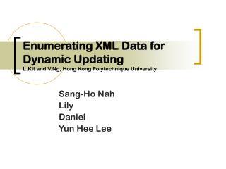 Enumerating XML Data for Dynamic Updating L.Kit and V.Ng, Hong Kong Polytechnique University