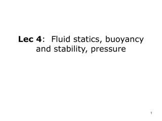 Lec 4 : Fluid statics, buoyancy and stability, pressure