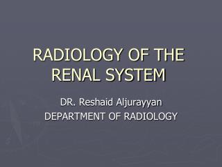 RADIOLOGY OF THE RENAL SYSTEM