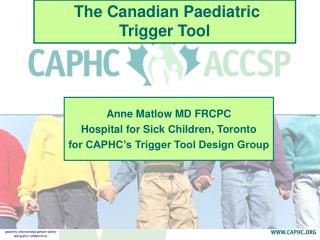 Anne Matlow MD FRCPC Hospital for Sick Children, Toronto for CAPHC’s Trigger Tool Design Group