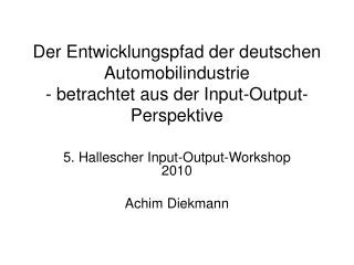 5. Hallescher Input-Output-Workshop 2010 Achim Diekmann