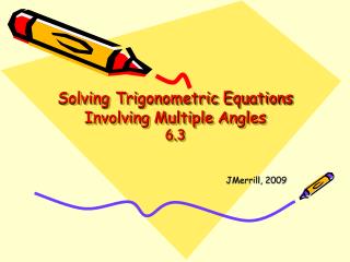 Solving Trigonometric Equations Involving Multiple Angles 6.3