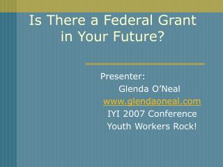Is There a Federal Grant in Your Future?