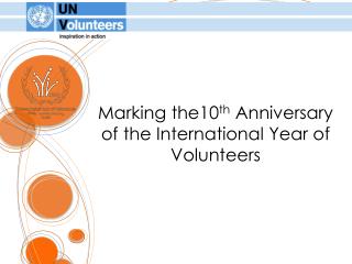 Marking the10 th Anniversary of the International Year of Volunteers