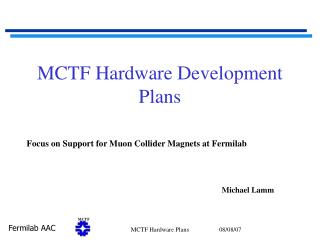 MCTF Hardware Development Plans
