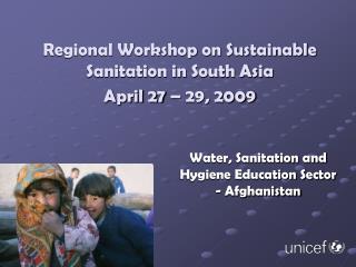 Regional Workshop on Sustainable Sanitation in South Asia April 27 – 29, 2009