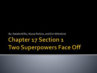 Chapter 17 Section 1 Two Superpowers Face Off
