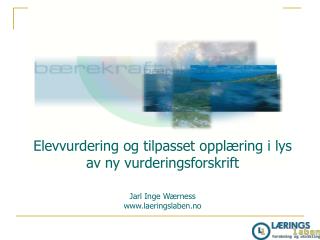 Elevvurdering og tilpasset opplæring i lys av ny vurderingsforskrift Jarl Inge Wærness
