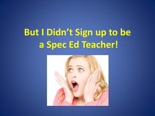 But I Didn’t Sign up to be a Spec Ed Teacher!