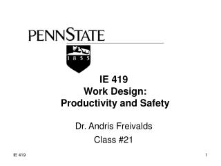 IE 419 Work Design: Productivity and Safety Dr. Andris Freivalds Class #21